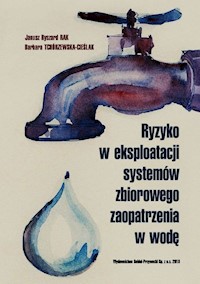 Ryzyko w eksploatacji systemów zbiorowego zaopatrzenia w wodę - Rak Janusz Ryszard, Tchórzewska-Cieślak Barbara - książka
