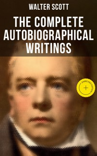 The Complete Autobiographical Writings of Sir Walter Scott - Walter Scott - ebook