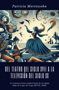 Del teatro del Siglo XVII a la televisión del Siglo XX - Patrícia Moretzsohn - ebook