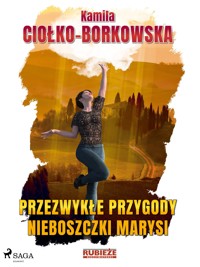 Przezwykłe przygody nieboszczki Marysi - Ciołko-Borkowska Kamila - ebook