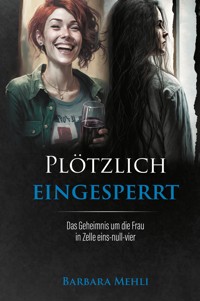 Plötzlich eingesperrt - Barbara Mehli - ebook