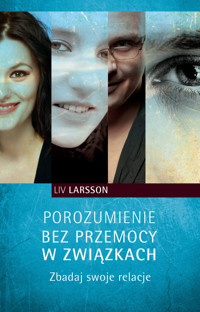 Porozumienie bez przemocy w związkach. Zbadaj swoje relacje - Liv Larsson - książka