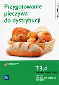 Przygotowanie pieczywa do dystrybucji. Kwalifikacja T.3.4. Podręcznik do nauki zawodu piekarz / technik technologii żywności - Dominik Piotr, Przybylska-Dominik Katarzyna - książka
