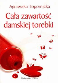 Cała zawartość damskiej torebki - Agnieszka Topornicka - ebook
