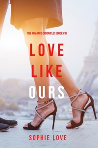 Love Like Ours (The Romance Chronicles—Book #3) - Sophie Love - ebook