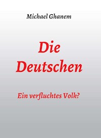 Die Deutschen: Ein verfluchtes Volk? - Michael Ghanem - ebook