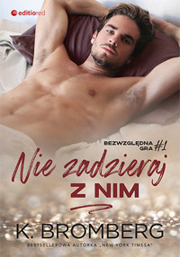 Nie zadzieraj z nim. Bezwzględna gra. Tom 1 - Bromberg K. - książka