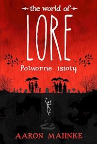 Lore. Potworne istoty - Aaron Mahnke - ebook