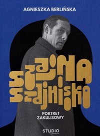 Szajna, Szajnisko. Portret zakulisowy - Berlińska Agnieszka - książka