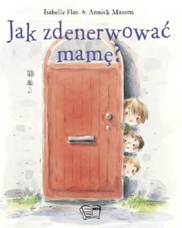 Jak zdenerwować mamę? - Isabelle Flas - książka