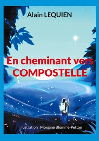 En cheminant vers Compostelle - Alain LEQUIEN - ebook