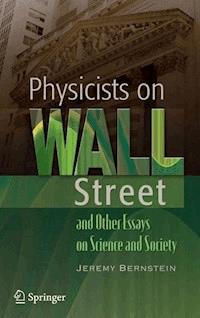 Physicists on Wall Street and Other Essays on Science and Society - Jeremy Bernstein - ebook