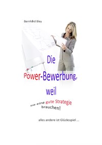 Die Power-Bewerbung, weil Sie eine gute Strategie brauchen! - Bernhard Bley - ebook