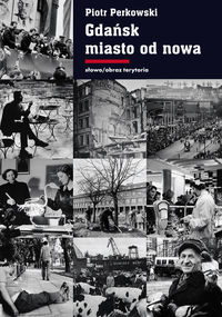 Gdańsk Miasto od nowa - Piotr Perkowski - książka