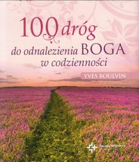 100 dróg do odnalezienia Boga w codzienności - Yves Boulvin - książka