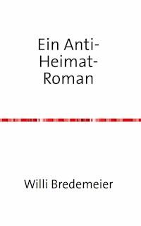 Ein Anti-Heimat-Roman - Willi Bredemeier - ebook