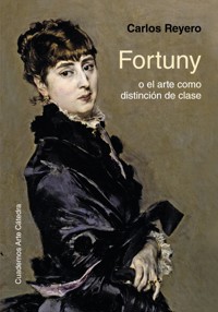 Fortuny o el arte como distinción de clase - Carlos Reyero - ebook