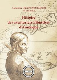Histoire des aventuriers flibustiers d’Amérique - Alexandre Olivier Exquemelin (Oexmelin) - ebook