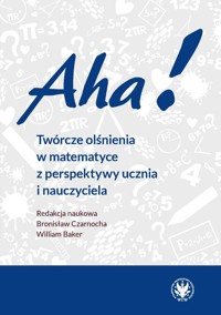Aha! Twórcze olśnienia w matematyce z perspektywy ucznia i nauczyciela -  - książka