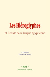 Les Hiéroglyphes et l’étude de la langue égyptienne - J. Dujardin - ebook