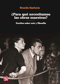 ¿Para qué necesitamos las obras maestras? - Ricardo Ibarlucía - ebook