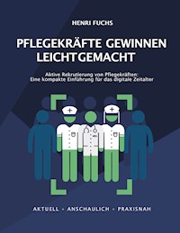 Pflegekräfte gewinnen leicht gemacht - Henri Fuchs - ebook