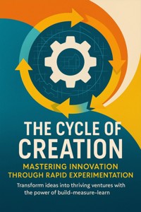 The Cycle of Creation Mastering Innovation Through Rapid Experimentation - Wesley Prescott - ebook