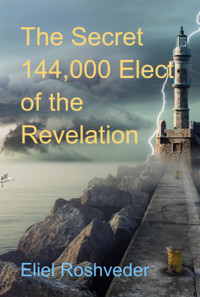 The Secret 144,000 Elect Of The Revelation - Eliel Roshveder - ebook