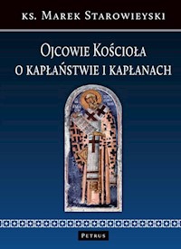 Ojcowie Kościoła o kapłaństwie i kapłanach - Marek Starowieyski - książka