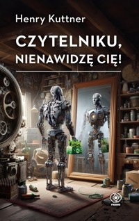 Czytelniku, nienawidzę cię! - Henry Kuttner - ebook + audiobook + książka