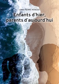Enfants d'hier, parents d'aujourd'hui - jean-pierre wenger - ebook