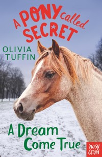 A Pony Called Secret: A Dream Come True - Olivia Tuffin - ebook