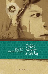 Tylko razem z córką - Betty Mahmoody - książka