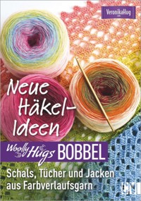 Woolly Hugs Bobbel Neue Häkel-Ideen: Schals, Tücher und Jacken aus Farbverlaufsgarn. - Veronika Hug - ebook