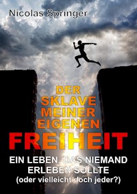 Der Sklave meiner eigenen Freiheit - Nicolas Springer - ebook