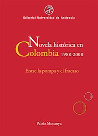 Novela histórica en Colombia, 1988-2008 - Pablo Montoya - ebook