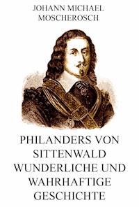Philanders von Sittenwald wunderliche und wahrhaftige Geschichte - Johann Michael Moscherosch - ebook