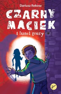 Czarny Maciek i tunel grozy - Dariusz Rekosz - książka