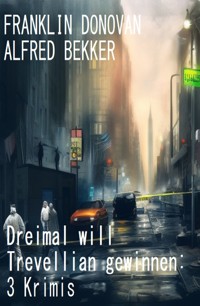 Dreimal will Trevellian gewinnen: 3 Krimis - Alfred Bekker - ebook