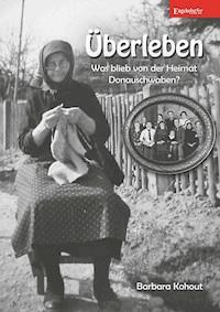 Überleben – Was blieb von der Heimat Donauschwaben? - Barbara Kohout - ebook