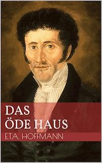 Das öde Haus - Ernst Theodor Amadeus Hoffmann - ebook