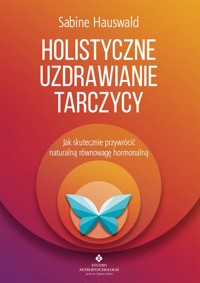 Holistyczne uzdrawianie tarczycy - Sabine Hauswald - ebook + książka