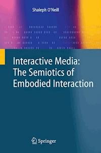 Interactive Media: The Semiotics of Embodied Interaction - Shaleph O'Neill - ebook