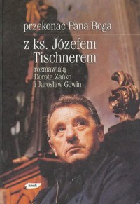Przekonać Pana Boga. Z ks. Józefem Tischnerem rozmawiają Dorota Zańko i Jarosław Gowin - Jarosław Gowin, Józef Tischner, Dorota Zańko - ebook