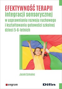 Efektywność terapii integracji sensorycznej w usprawnianiu rozwoju ruchowego i kształtowaniu gotowości szkolnej dzieci 5-6-letnich - Szmalec Jacek - książka