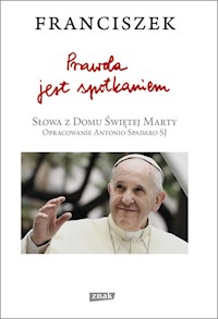 Prawda jest spotkaniem - Franciszek Papież - książka