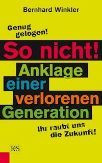 So nicht! Anklage einer verlorenen Generation - Bernhard Winkler - ebook