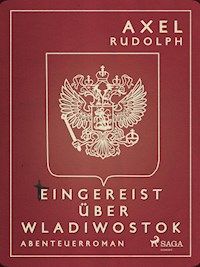 Eingereist über Wladiwostok - Axel Rudolph - ebook