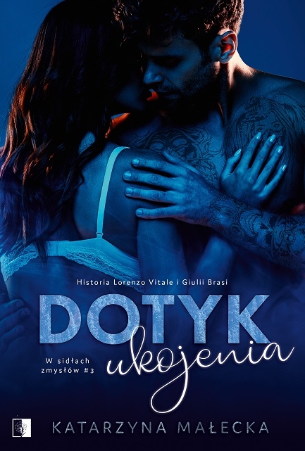 Dotyk ukojenia. Seria W sidłach zmysłów. Tom 3 - Katarzyna Małecka - książka