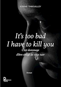 It's too bad I have to kill you - Karine Tribouilloy - ebook